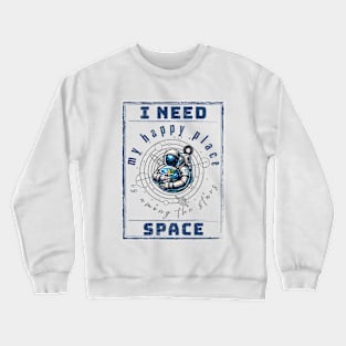 I need Space. Crewneck Sweatshirt